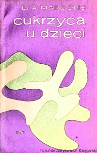 Cukrzyca u dzieci : Rady dla rodziców  / Dr A. Margolis  