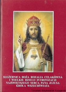 Służebnica Boża Rozalia Celakówna i wielkie dzieło intronizacji najświętszego serca Pana Jezusa króla wszechświata / Wacław Piszczek CM  (oprac.)