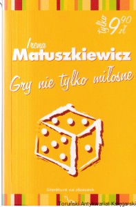 Gry nie tylko miłosne / Irena Matuszkiewicz 
