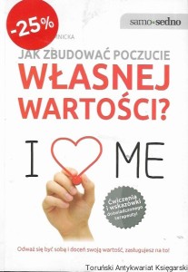 Jak zbudować poczucie własnej wartości I Love me  / Dorota Gromnica  
