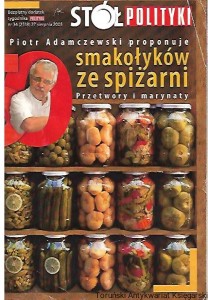 Piotr Adamczewski proponuje smakołyków ze spiżarni : Przetwory i marynaty : Stół Polityki nr 34 (2518) 27 sierpnia 2005 / Piotr Adamczewki