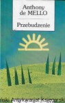 Przebudzenie : Biblioteka nowej myśli  / Anthony de Mello  