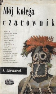 Mój kolega czarownik : Naokoło Świata  / Kazimierz Dziewanowski  