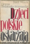 Dzieci polskie oskarżają (1939-1945) / Józef Wnuk, Helena Radomska-Strzemecka  