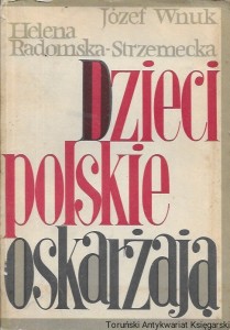 Dzieci polskie oskarżają (1939-1945) / Józef Wnuk, Helena Radomska-Strzemecka  