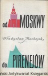 Od Moskwy do Pirenejów  / Władysław Machejek  