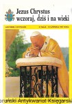 Jezus Chrystus wczoraj, dziś i na wieki : Jan Paweł II w Polsce 31 Maja – 10 czerwca 1997 roku / Praca zbiorowa 