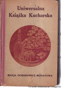 Uniwersalna Książka Kucharska / Marja ochorowicz - Monatowa