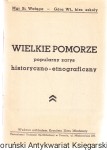 Wielkie Pomorze popularny zarys historyczno-etnograficzny / Stanisław Wałęga. Toruń / opracował Dr. Mieczysław Orłowicz