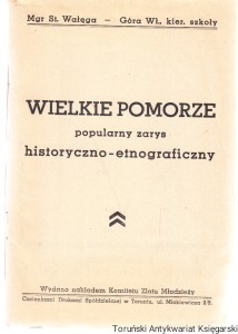 Wielkie Pomorze popularny zarys historyczno-etnograficzny / Stanisław Wałęga. Toruń / opracował Dr. Mieczysław Orłowicz