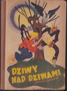 Dziwy nad dziwami : baśnie i legendy / zebrał Tadeusz Podgórski, Z sześcioma ilustracjami barwnymi oraz licznymi rysunkami w tekście