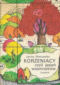 Korzeniach czyli jesień wsamrazków  / Janina Wieczerska  