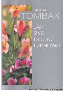 Jak żyć długo i zdrowo / Michał Tombak