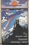 Szukanie własnego cienia / Wiesław Łuka 