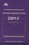 Kryteria diagnostyczne z DSM-5 Desk Reference / Praca zbiorowa  
