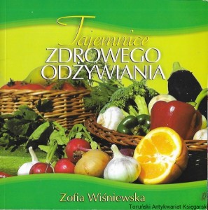 Tajemnice zdrowego odżywiania  / Zofia Wiśniewska  
