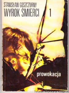 Wyrok śmierci 1 : Prowokacja / Stanisław Goszczurny