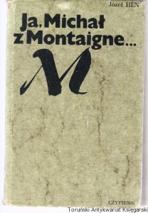 Ja, Michał z Montaigne... / Józef Hen