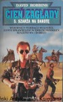 Cień zagłady : 5. Szarża na Dakotę  / David Robbins   