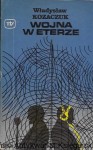Wojna w eterze  / Władysław Kozaczuk   