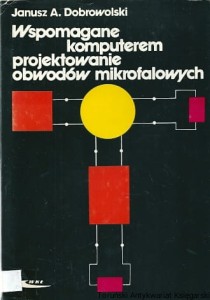 Wspomagane komputerem projektowanie obwodów mikrofalowych / Janusz A. Dobrowolski