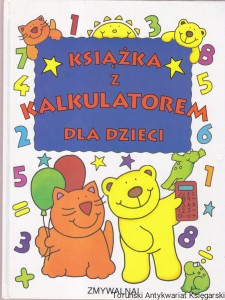 Książka z kalkulatorem dla dzieci / Moira Butterfield