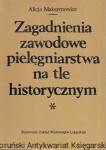 Zagadnienia zawodowe pielęgniarstwa na tle historycznych : Podręcznik dla szkół średnich pielęgniarstwa  / Alicja Maksymowicz  