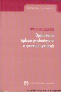 Opiniowanie sądowo-psychiatryczne w sprawach cywilnych : Biblioteka psychiatry 5  / Danuta Hajdukiewicz  