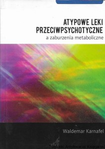 Atypowe leki przeciwpsychotyczne a zaburzenia metaboliczne / Waldemar Karnafel  