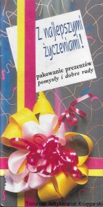 Z najlepszymi życzeniami! Pakowanie prezentów, pomysły i dobre rady / Praca zbiorowa  
