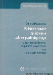 Podstawy prawne opiniowania sądowo-psychiatrycznego w postępowaniu karnym, w sprawach o wykroczenie oraz w sprawach nieletnich : Biblioteka psychiatry 3  / Danuta Hajdukiewicz  