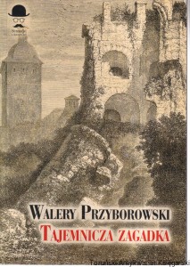 Tajemnicza Zagadka / Walery Przyborowski