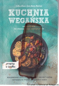 Kuchnia Wegańska przewodnik po produktach zastępczych / Celine Steen , Joni Marie Newman