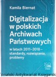 Digitalizacja w polskich Archiwach Państwowych w latach 2011-2018 - standardy, rozwiązania, problemy / Kamila Biernat