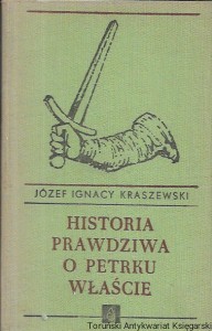  Historia prawdziwa o Petrku Właście Palatynie którego zwano Duninem : Opowiadania historyczne z XII wieku : Biblioteka Karola Miarki  / Józef Ignacy Kraszewski  