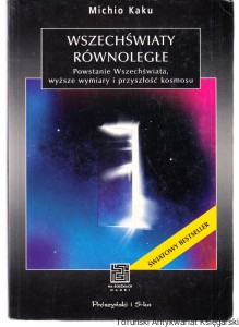 Wszechświaty równoległe / Michio Kaku [Seria Na Ścieżkach Nauki]