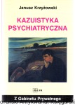 Kazuistyka psychiatryczna / Janusz Krzyżowski [Seria Z Gabinetu Prywatnego]