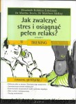 Jak zwalczyć stres i osiągnąć pełen relaks? Trening  / Elizabeth Robbins Eshelman, Dr Martha Davis, Dr Matthew McKay 