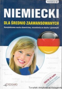 Niemiecki dla średnio zaawansowanych : Kompleksowa nauka słownictwa, rozumienia ze słuchu i gramatyki : Poziom B1-B2 / Bożena Niebrzydowska  