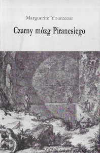Czarny mózg Piranesiego / Marguerite Yourcenar 