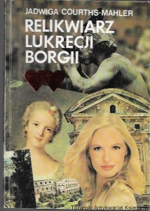 Relikwiarz Lukrecji Borgii  / Jadwiga Courths-Mahler  