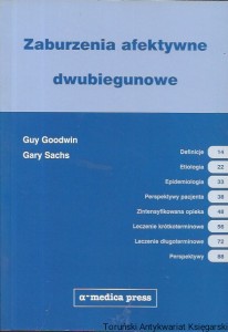 Zaburzenia afektywne dwubiegunowe / Guy Goodwin, Gary Sachs