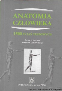 Anatomia człowieka : 1500 pytań testowych / Florian Czerwiński (red.)  