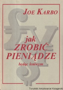 Jak zrobić pieniądze będąc leniwym / Joe Karbo