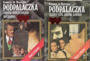 Podpalaczka : t. 1 Zemsta odrzuconego kochanka, t. 2 Tłuste lata Jakuba Garaud  / Ksawery de Montepin 