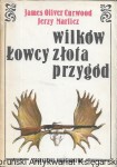 Łowcy wilków, Łowcy złota, Łowcy przygód  / James Oliver Curwood 