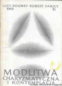 Modlitwa charyzmatyczna i kontemplacja : Prosty podręcznik modlitwy  / Lucy Rooney, Robert Faricy  