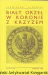 Biały orzeł w koronie z krzyżem / Stanisław Stroński  