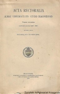 Acta Rectoralia : Almae Universitatis Studii Cracoviensis Tomus secundus continens annos 1536-1580 / Stanislaus Estreicher 