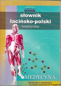 Słownik łacińsko-polski tematyczny : Medycyna farmacja i anatomia  / Praca zbiorowa   